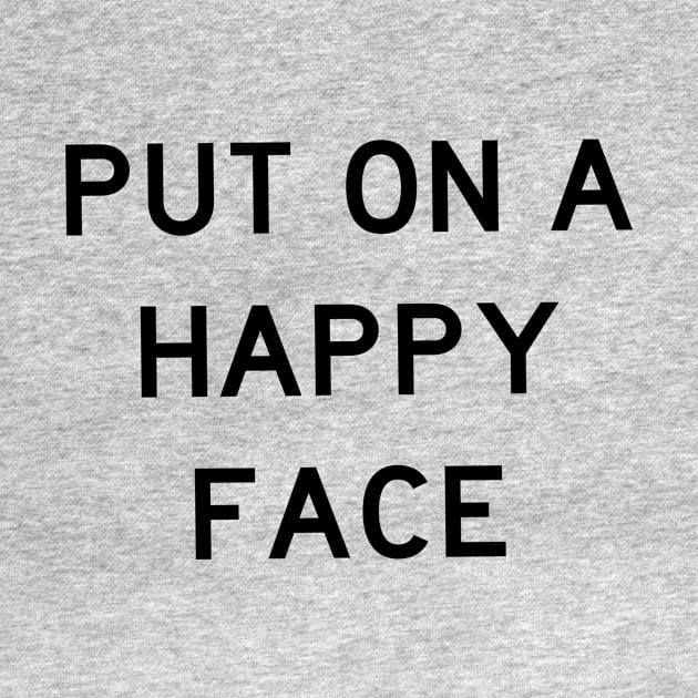 Put On A Happy Face by quoteee